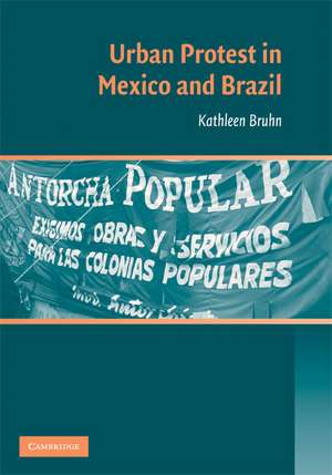 Urban Protest in Mexico and Brazil de Kathleen Bruhn