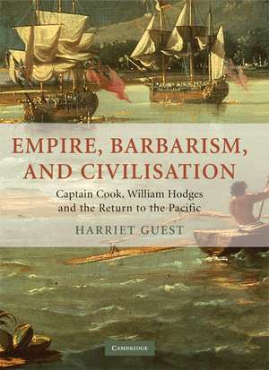 Empire, Barbarism, and Civilisation: Captain Cook, William Hodges and the Return to the Pacific de Harriet Guest