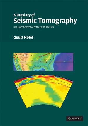 A Breviary of Seismic Tomography: Imaging the Interior of the Earth and Sun de Guust Nolet