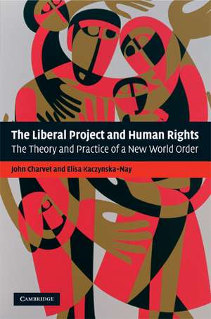 The Liberal Project and Human Rights: The Theory and Practice of a New World Order de John Charvet