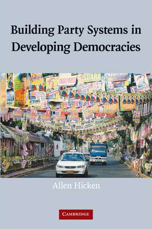 Building Party Systems in Developing Democracies de Allen Hicken