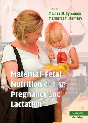 Maternal-Fetal Nutrition During Pregnancy and Lactation de Michael E. Symonds MD