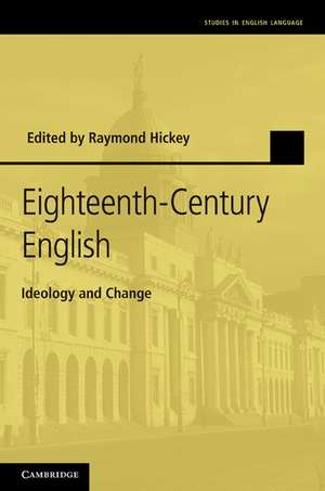 Eighteenth-Century English: Ideology and Change de Raymond Hickey