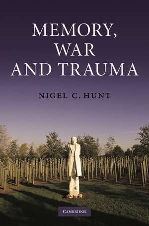 Memory, War and Trauma de Nigel C. Hunt