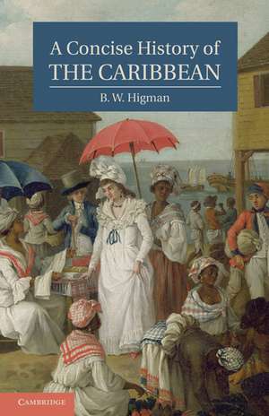 A Concise History of the Caribbean de B. W. Higman