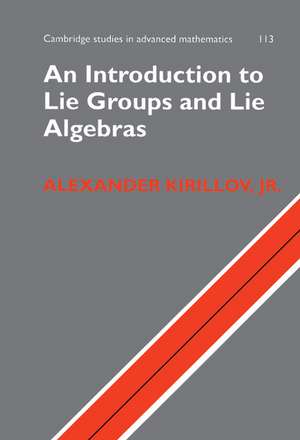 An Introduction to Lie Groups and Lie Algebras de Alexander Kirillov, Jr, Jr