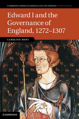 Edward I and the Governance of England, 1272–1307 de Caroline Burt