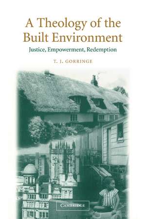 A Theology of the Built Environment: Justice, Empowerment, Redemption de T. J. Gorringe