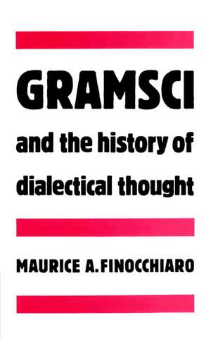 Gramsci and the History of Dialectical Thought de Maurice A. Finocchiaro