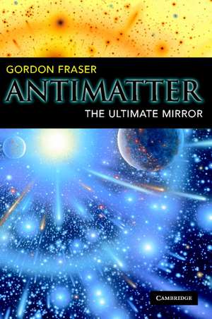 Antimatter: The Ultimate Mirror de Gordon Fraser