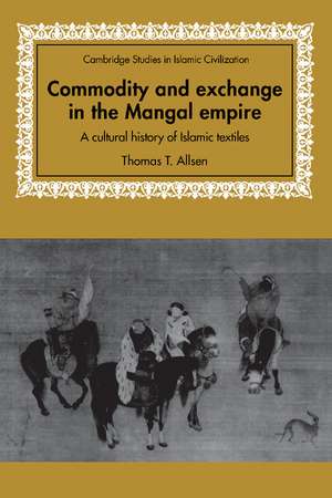 Commodity and Exchange in the Mongol Empire: A Cultural History of Islamic Textiles de Thomas T. Allsen