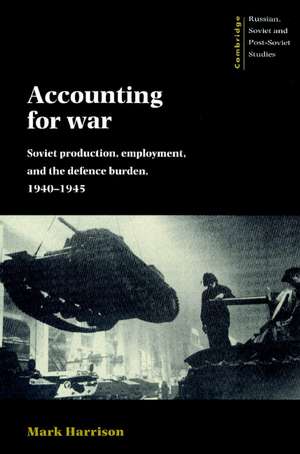 Accounting for War: Soviet Production, Employment, and the Defence Burden, 1940–1945 de Mark Harrison