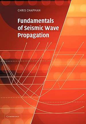 Fundamentals of Seismic Wave Propagation de Chris Chapman