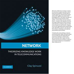 Network: Theorizing Knowledge Work in Telecommunications de Clay Spinuzzi PhD