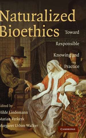 Naturalized Bioethics: Toward Responsible Knowing and Practice de Hilde Lindemann