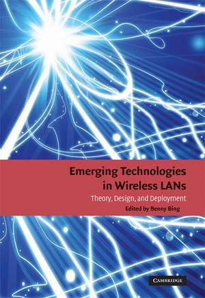 Emerging Technologies in Wireless LANs: Theory, Design, and Deployment de Benny Bing