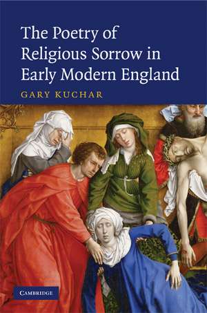 The Poetry of Religious Sorrow in Early Modern England de Gary Kuchar