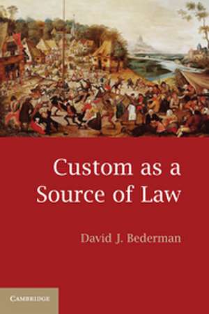 Custom as a Source of Law de David J. Bederman