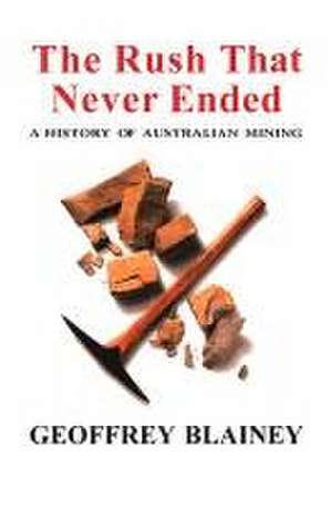 The Rush that never ended de Geoffrey Blainey