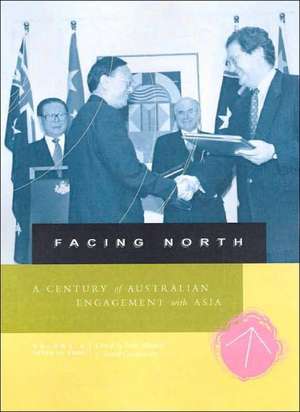 Facing North: A Century of Australian Engagement with Asia de David Goldsworthy