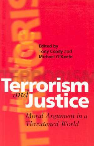 Terrorism and Justice: Moral Argument in a Threatened World de Tony Coady