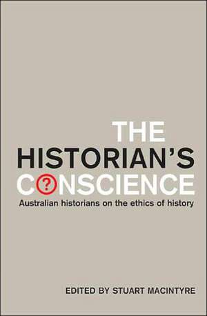 The Historian's Conscience de Stuart Macintyre