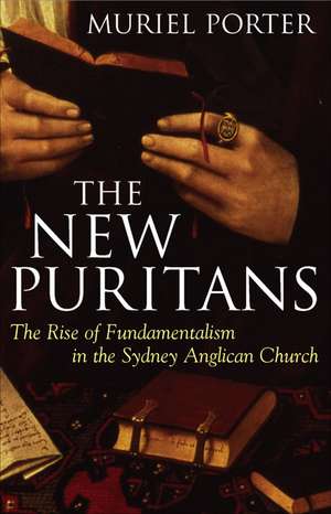 The New Puritans: The Rise of Fundamentalism in the Anglican Church de Muriel Porter