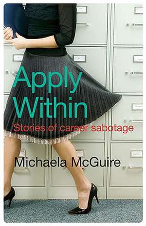 Apply Within: Stories of Career Sabotage de Michaela McGuire