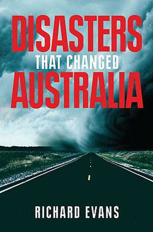 Disasters That Changed Australia de Richard Evans