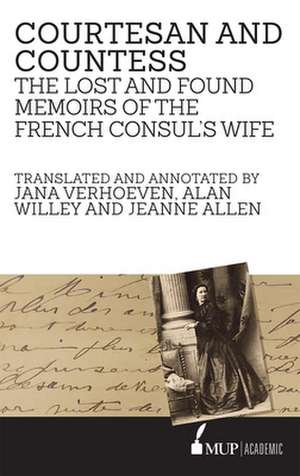 Courtesan and Countess: The Lost and Found Memoirs of the French Consul's Wife de Jana Verhoeven