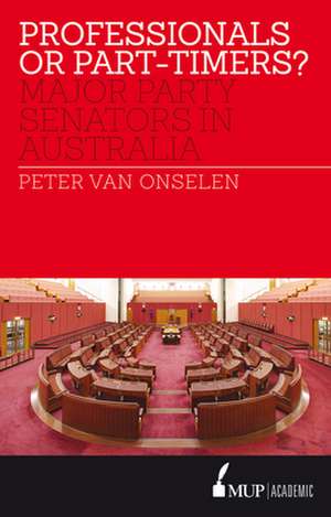 Professionals or Part-Timers?: Major Party Senators in Australia de Peter Van Onselen