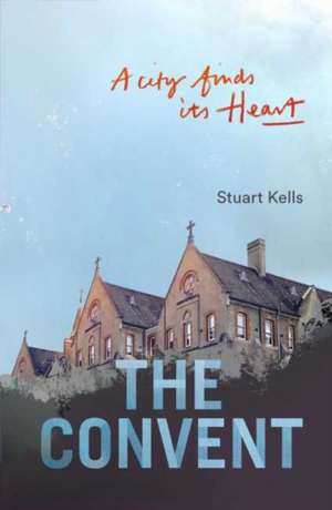 The Convent: A City Finds Its Heart de Stuart Kells