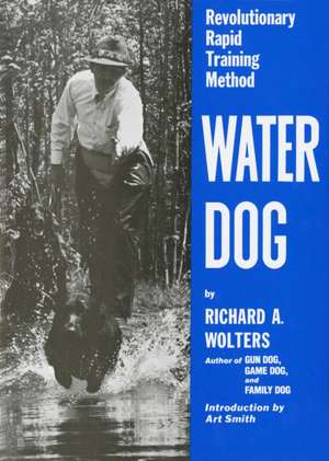 Water Dog: Revolutionary Rapid Training Method de Richard A. Wolters