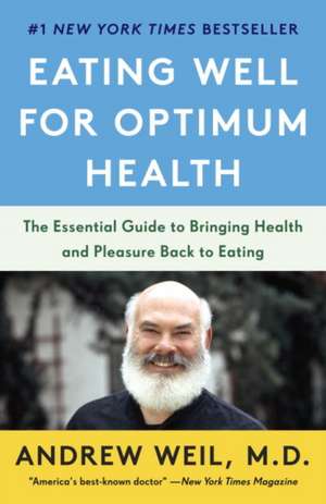 Eating Well for Optimum Health de Andrew Weil