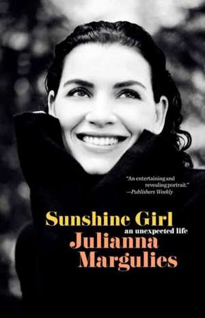 Sunshine Girl: An Unexpected Life de Julianna Margulies