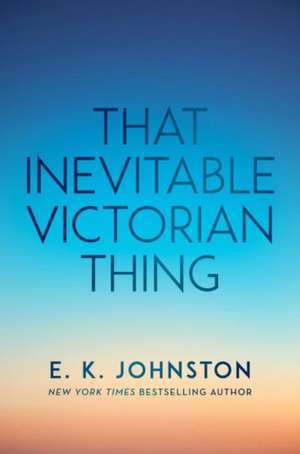 That Inevitable Victorian Thing de E. K. Johnston