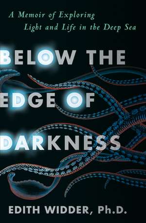 Below the Edge of Darkness de Ph.D. Edith Widder