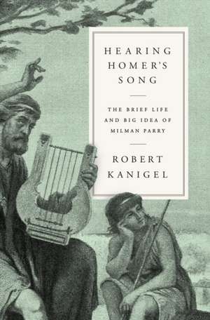 Hearing Homer's Song de Robert Kanigel