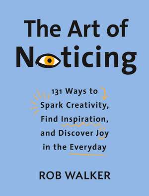 The Art of Noticing de Rob Walker