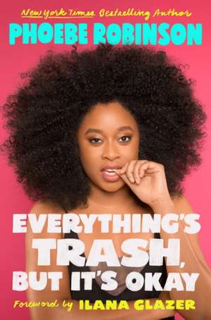 Everything's Trash, But It's Okay: Essays de Phoebe Robinson