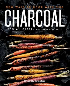 Charcoal: New Ways to Cook With Fire de Josiah Citrin