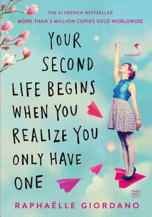 Your Second Life Begins When You Realize You Only Have One de Raphaelle Giordano