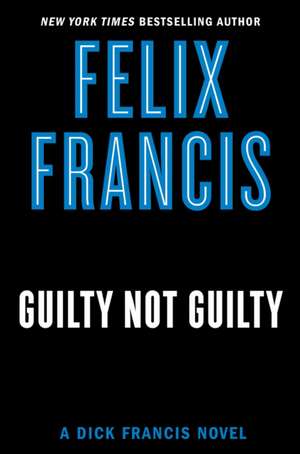 Guilty Not Guilty de Felix Francis
