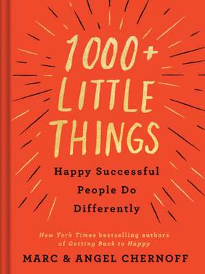 1000+ Little Things Happy Successful People Do Differently de Marc Chernoff