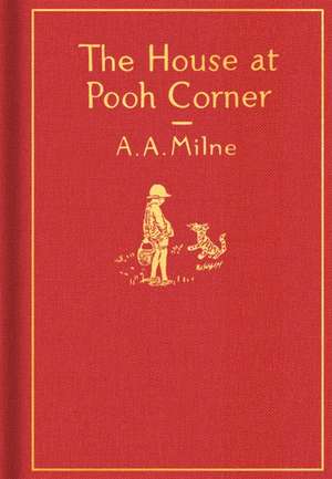 The House at Pooh Corner: Classic Gift Edition de A. A. Milne