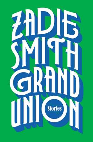 Grand Union: Stories de Zadie Smith