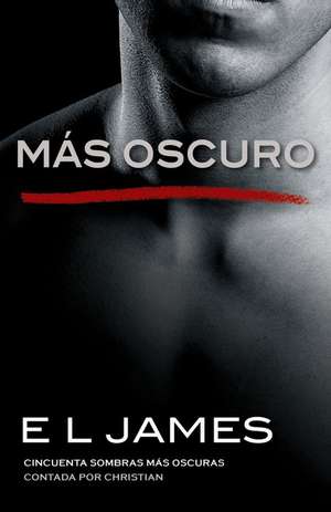 Más Oscuro / Fifty Shades Darker as Told by Christian de E. L. James