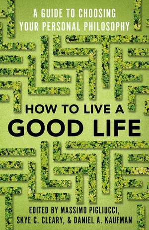 How to Live a Good Life: A Guide to Choosing Your Personal Philosophy de Massimo Pigliucci