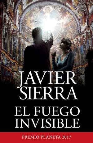 El Fuego Invisible / The Invisible Fire de Javier Sierra