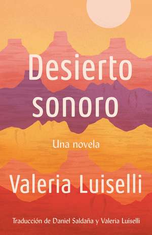 Desierto Sonoro / Lost Children Archive: A Novel de Valeria Luiselli